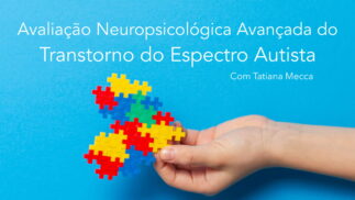 Avaliação Neuropsicológica Avançada do Transtorno do Espectro Autista