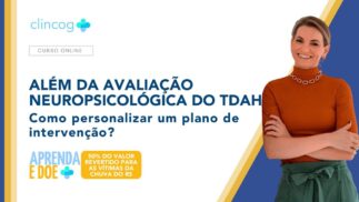 PARA ALÉM DA AVALIAÇÃO NEUROPSICOLÓGICA DO TDAH: COMO PERSONALIZAR O PLANO DE INTERVENÇÃO?